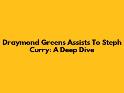 Draymond Green's Assists To Steph Curry: A Deep Dive