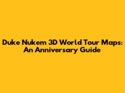 Duke Nukem 3D World Tour Maps: An Anniversary Guide