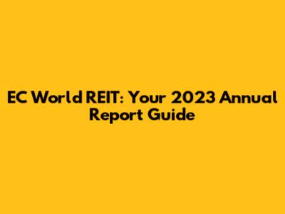 EC World REIT: Your 2023 Annual Report Guide