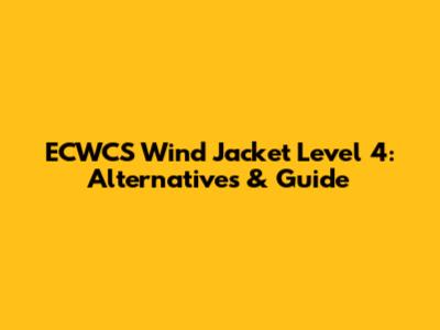 ECWCS Wind Jacket Level 4: Alternatives & Guide