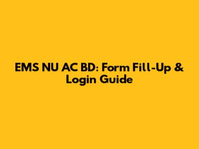 EMS NU AC BD: Form Fill-Up & Login Guide