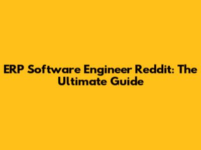 ERP Software Engineer Reddit: The Ultimate Guide