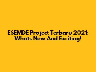 ESEMDE Project Terbaru 2021: What's New And Exciting!