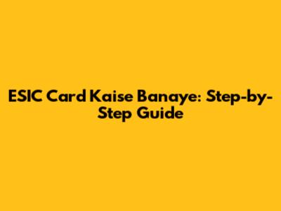 ESIC Card Kaise Banaye: Step-by-Step Guide
