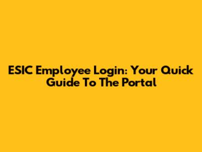ESIC Employee Login: Your Quick Guide To The Portal