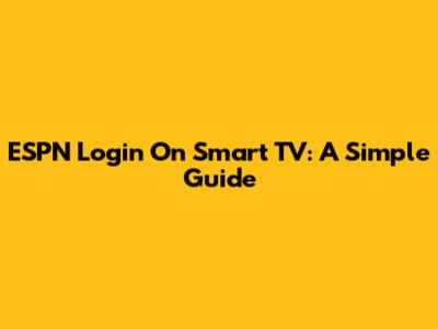 ESPN Login On Smart TV: A Simple Guide