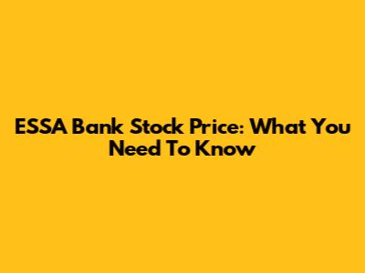 ESSA Bank Stock Price: What You Need To Know