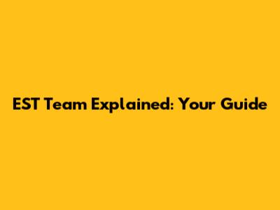 EST Team Explained: Your Guide
