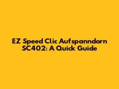 EZ Speed ​​Clic Aufspanndorn SC402: A Quick Guide