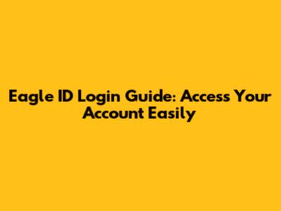 Eagle ID Login Guide: Access Your Account Easily