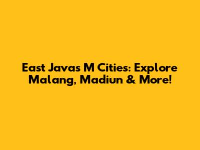East Java's 'M' Cities: Explore Malang, Madiun & More!