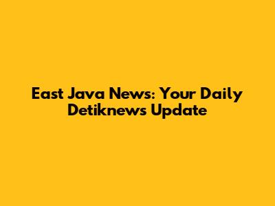 East Java News: Your Daily Detiknews Update