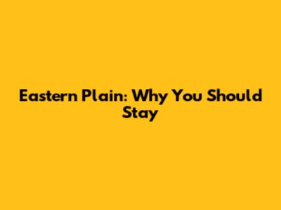 Eastern Plain: Why You Should Stay