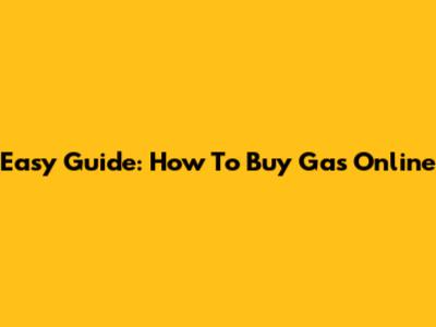 Easy Guide: How To Buy Gas Online