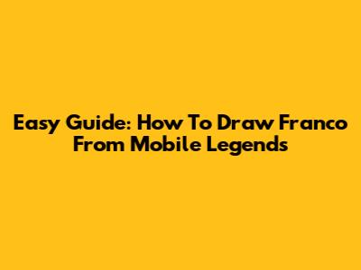 Easy Guide: How To Draw Franco From Mobile Legends