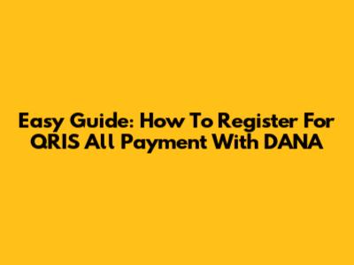 Easy Guide: How To Register For QRIS All Payment With DANA