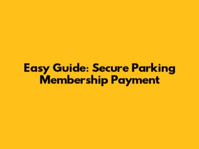 Easy Guide: Secure Parking Membership Payment