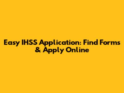Easy IHSS Application: Find Forms & Apply Online