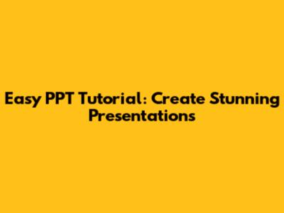 Easy PPT Tutorial: Create Stunning Presentations