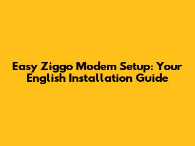 Easy Ziggo Modem Setup: Your English Installation Guide