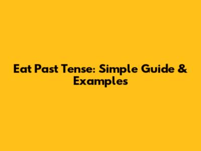 Eat Past Tense: Simple Guide & Examples