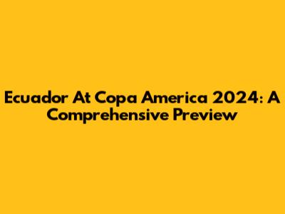 Ecuador At Copa America 2024: A Comprehensive Preview