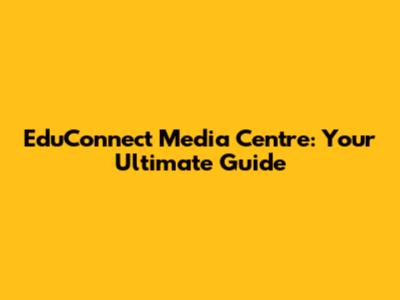 EduConnect Media Centre: Your Ultimate Guide