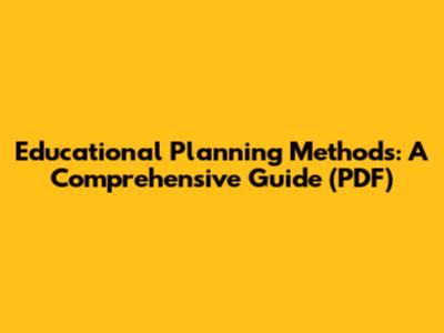 Educational Planning Methods: A Comprehensive Guide (PDF)
