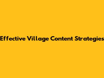 Effective Village Content Strategies