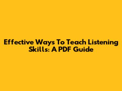 Effective Ways To Teach Listening Skills: A PDF Guide