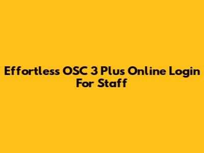 Effortless OSC 3 Plus Online Login For Staff