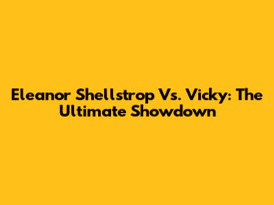 Eleanor Shellstrop Vs. Vicky: The Ultimate Showdown