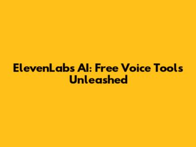 ElevenLabs AI: Free Voice Tools Unleashed