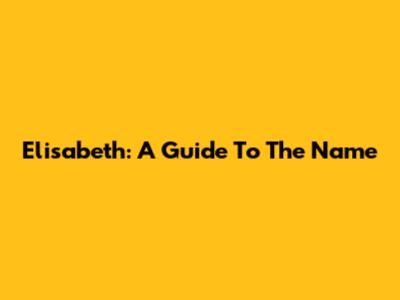 Elisabeth: A Guide To The Name