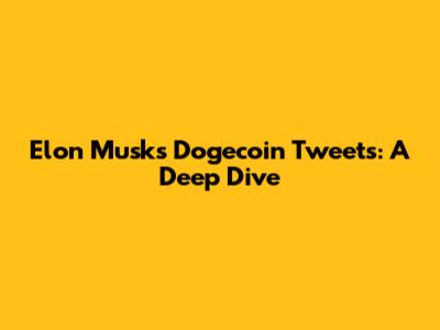 Elon Musk's Dogecoin Tweets: A Deep Dive