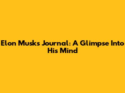 Elon Musk's Journal: A Glimpse Into His Mind