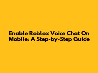 Enable Roblox Voice Chat On Mobile: A Step-by-Step Guide