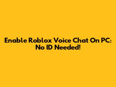 Enable Roblox Voice Chat On PC: No ID Needed!