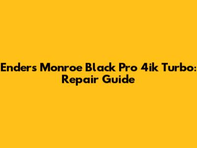 Enders Monroe Black Pro 4ik Turbo: Repair Guide
