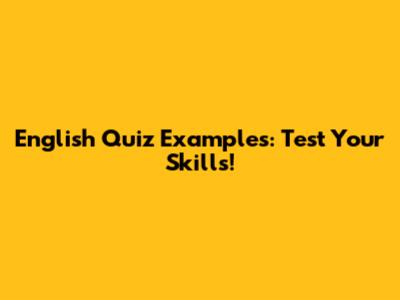 English Quiz Examples: Test Your Skills!