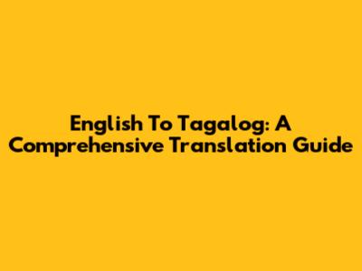 English To Tagalog: A Comprehensive Translation Guide