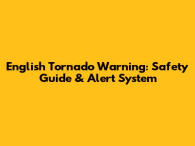 English Tornado Warning: Safety Guide & Alert System