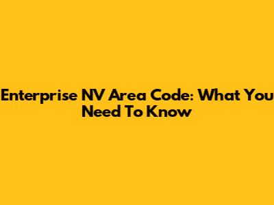 Enterprise NV Area Code: What You Need To Know