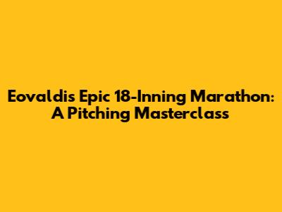 Eovaldi's Epic 18-Inning Marathon: A Pitching Masterclass