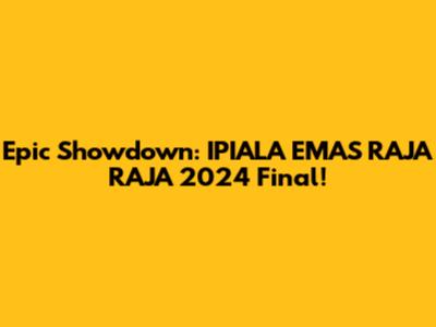 Epic Showdown: IPIALA EMAS RAJA RAJA 2024 Final!