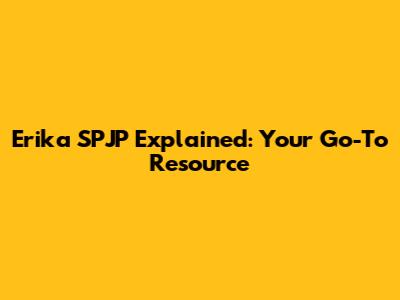 Erika SPJP Explained: Your Go-To Resource