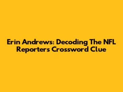 Erin Andrews: Decoding The NFL Reporter's Crossword Clue