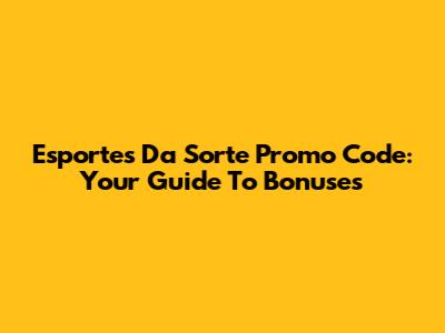 Esportes Da Sorte Promo Code: Your Guide To Bonuses