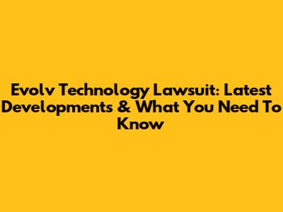 Evolv Technology Lawsuit: Latest Developments & What You Need To Know