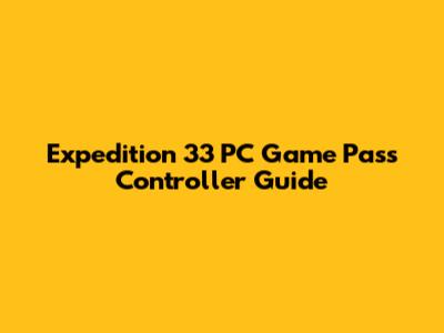 Expedition 33 PC Game Pass Controller Guide